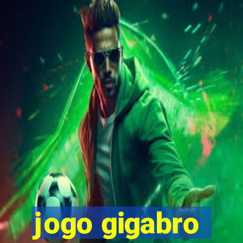 jogo gigabro